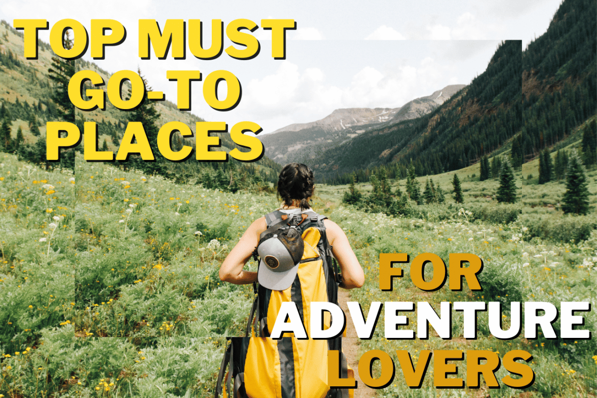 Top Must-Go Places for Adventure Lovers